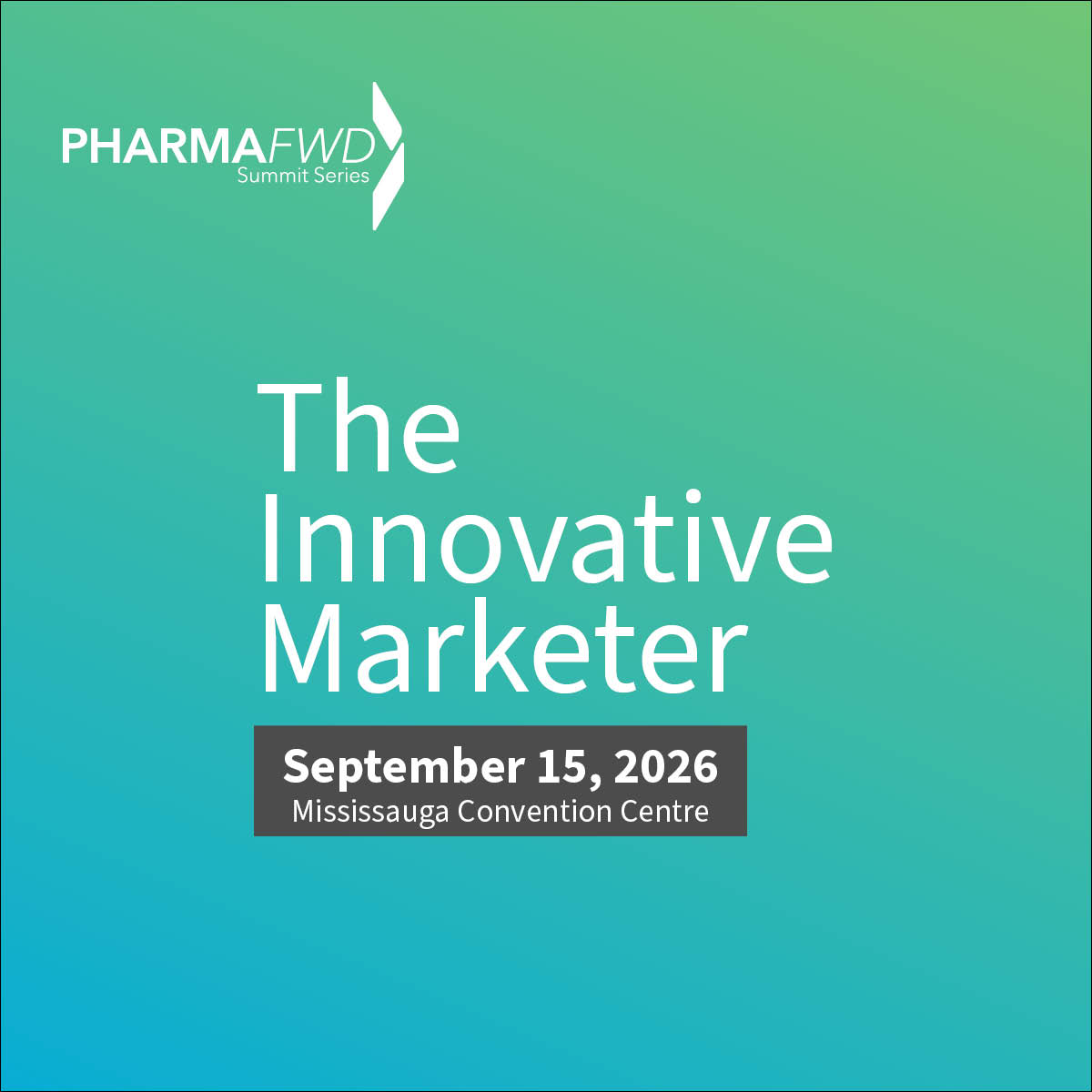PharmaFWD Summit Series - The Innovative Marketer | September 15, 2026 Mississauga Convention Centre